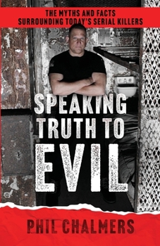 Paperback Speaking Truth To Evil: The Myths and Facts Surrounding Today's Serial Killers Book