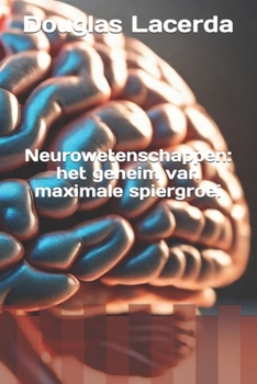 Paperback Neurowetenschappen: het geheim van maximale spiergroei [Dutch] Book