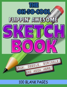 Paperback The Oh-So-Cool Flippin' Awesome Sketch Book: 100 Pages, 8.5" x 11" Large Sketchbook Journal White Paper (Blank Drawing Books): 8.5"x11" Blank Drawing Book
