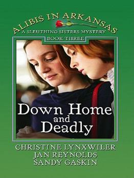 Down Home And Deadly (HEARTSONG PRESENTS MYSTERIES) - Book #3 of the Sleuthing Sisters Mystery