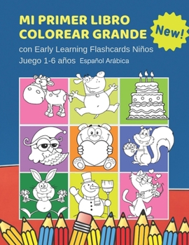 Paperback Mi Primer Libro Colorear Grande con Early Learning Flashcards Niños Juego 1-6 años Español Arábica: Mis primeras palabras tarjetas bebe. Formar palabr [Spanish] Book