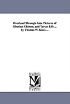 Overland Through Asia. Pictures of Siberian, Chinese, and Tartar Life