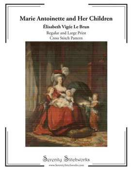 Paperback Marie Antoinette and Her Children Cross Stitch Pattern - Élisabeth Vigée Le Brun: Regular and Large Print Pattern Book