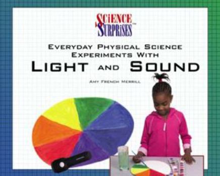 Library Binding Everyday Physical Science Experiments with Lights and Sound Book