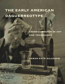 Hardcover The Early American Daguerreotype: Cross-Currents in Art and Technology Book