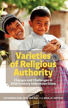Varieties of Religious Authority: Changes and Challenges in 20th Century Indonesian Islam - Book  of the IIAS-ISEAS Series on Asia