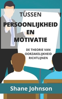 Paperback Tussen Persoonlijkheid En Motivatie: de Theorie Van Oorzakelijkheid Richtlijnen [Dutch] Book