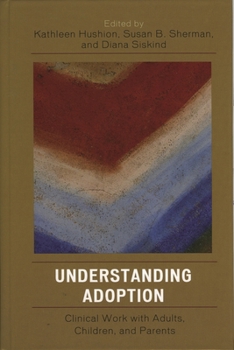 Paperback Understanding Adoption: Clinical Work with Adults, Children, and Parents Book