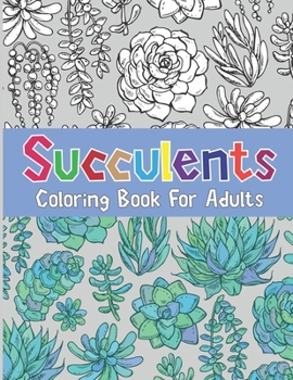 Succulents Coloring Book For Adults: Succulents and Cactus Flower Coloring Page ,44 Stress-Relieving designs