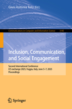 Inclusion, Communication, and Social Engagement: Second International Conference, ICS exchange 2025, Foggia, Italy, June 5–7, 2025, Proceedings ... in Computer and Information Science, 3145)