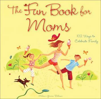 Hardcover The Fun Book for Moms: 102 Ways to Celebrate Family Book