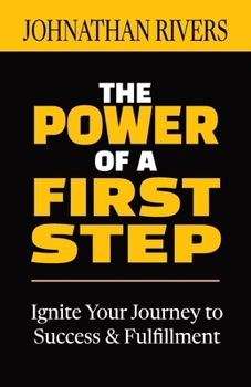 Paperback The Power of a First Step: Ignite Your Journey to Success and Fulfillment Book