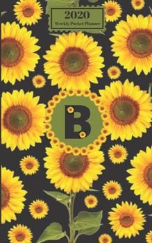 2020 Weekly Pocket Planner: Sunflowers Personalized Monogram Initial B Letter B Names Agenda Appointment Calendar Organizer And Journal For Writing