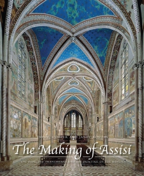 Hardcover The Making of Assisi: The Pope, the Franciscans, and the Painting of the Basilica Book