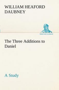 The Three Additions to Daniel: A Study