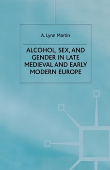 Paperback Alcohol, Sex and Gender in Late Medieval and Early Modern Europe Book
