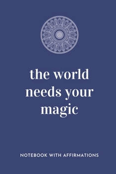 The World Needs Your Magic: Notebook with Empowering Positive Affirmations on every page for Young Girls & Women for a Life Of Purpose, Reflection & ... | Creative & Cute Journal to build Confidence