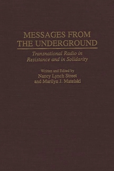 Hardcover Messages from the Underground: Transnational Radio in Resistance and in Solidarity Book