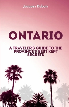 Paperback Ontario: A Traveler's Guide to the Province's Best Kept Secrets Book