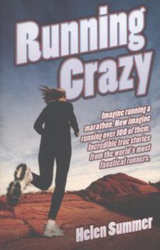 Paperback Running Crazy - Imagine Running a Marathon. Now Imagine Running Over 100 of Them. Incredible True Stories from the World's Most Fanatical Runners Book