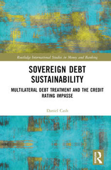 Hardcover Sovereign Debt Sustainability: Multilateral Debt Treatment and the Credit Rating Impasse Book