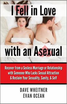 Paperback I Fell in Love with an Asexual: Recover from a Sexless Marriage or Relationship with Someone Who Lacks Sexual Attraction & Reclaim Your Sexuality, San Book