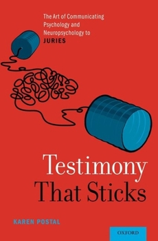 Hardcover Testimony That Sticks: The Art of Communicating Psychology and Neuropsychology to Juries Book