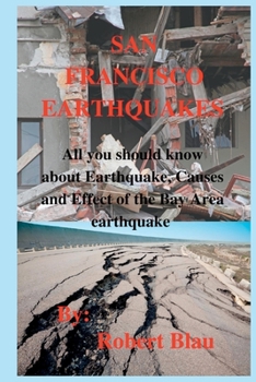 Paperback San Francisco Earthquakes: All you should know about Earthquake, Causes and Effect of the Bay Area earthquake Book