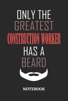 Only The Greatest Construction Worker Has A Beard Notebook: 6x9 inches - 110 ruled, lined pages • Greatest Passionate Office Job Journal Utility • Gift, Present Idea