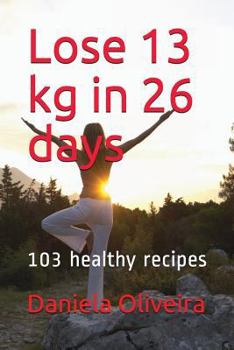 Paperback Lose 13 kg in 26 days: 103 healthy recipes Book