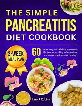 Paperback The simple Pancreatitis diet Cookbook: 60 Super easy and delicious Homemade Recipes for Soothing Inflammation and Supporting Digestive Healing (2-week Book