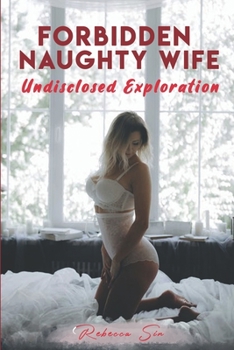 Paperback Forbidden Naughty Wife: Undisclosed Exploration Book