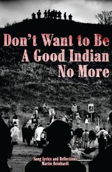 Paperback Don't Want to be a Good Indian No More: Song Lyrics & Reflections Book