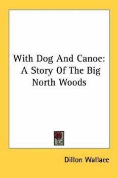 Paperback With Dog And Canoe: A Story Of The Big North Woods Book