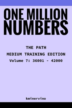 Paperback ONE MILLION NUMBERS - The Extreme Number Search Challenge: THE PATH - MEDIUM TRAINING EDITION Volume 7 Numbers 36,001 - 42,000 Book