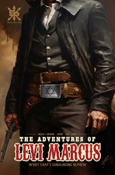 Paperback The Adventures of Levi Marcus: Wyatt Earp's Gunslinging Nephew Book