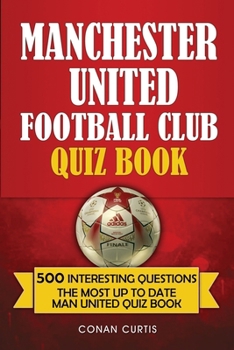 Paperback Manchester United Football Club Quiz Book: 500 Trivia Questions for Man United Supporters Book