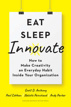 Hardcover Eat, Sleep, Innovate: How to Make Creativity an Everyday Habit Inside Your Organization Book