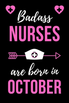 Paperback Badass Nurses Are Born In October: Birthday Gift for Nurses Nurse Practitioner Funny Gift Composition Book/Journal for Nurses RN's, LVN's, LPN's and N Book