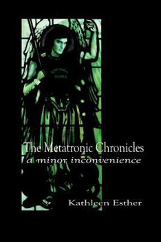 Paperback The Metatronic Chronicles: Book I: a Minor Inconvenience Book