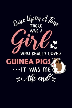 Paperback Once Upon A Time There Was A Girl Who Really Loved Guinea Pigs It Was Me The End: Guinea Pig Notebook Journal Book