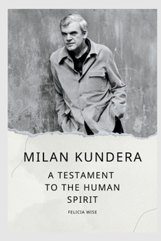 Paperback Milan Kundera: A Testament to the Human Spirit Book