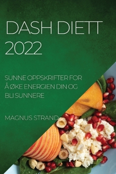 Paperback Dash Diett 2022: Sunne Oppskrifter for Å ØKe Energien Din Og Bli Sunnere [Norwegian] Book