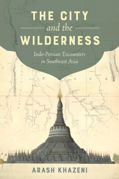 Paperback The City and the Wilderness: Indo-Persian Encounters in Southeast Asia Volume 29 Book