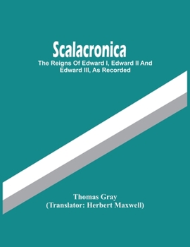 Paperback Scalacronica: The Reigns Of Edward I, Edward Ii And Edward Iii, As Recorded Book