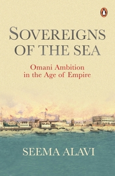 Sovereigns of the Sea: Omani Ambition in the Age of Empire