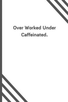 Paperback Over Worked Under Caffeinated.: 6"x9" 120 Pages Journal Book