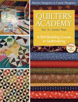 Paperback Quilter's Academy Vol. 3 - Junior Year: A Skill-Building Course in Quiltmaking Book