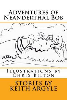 Paperback Adventures of Neanderthal Bob: Illustrations by Chris Bilton Book