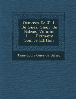 Oeuvres de J.-L. de Guez, Sieur de Balzac, Vol. 1: Le Prince, Discours, Lettres Et Pens�es (Classic Reprint)